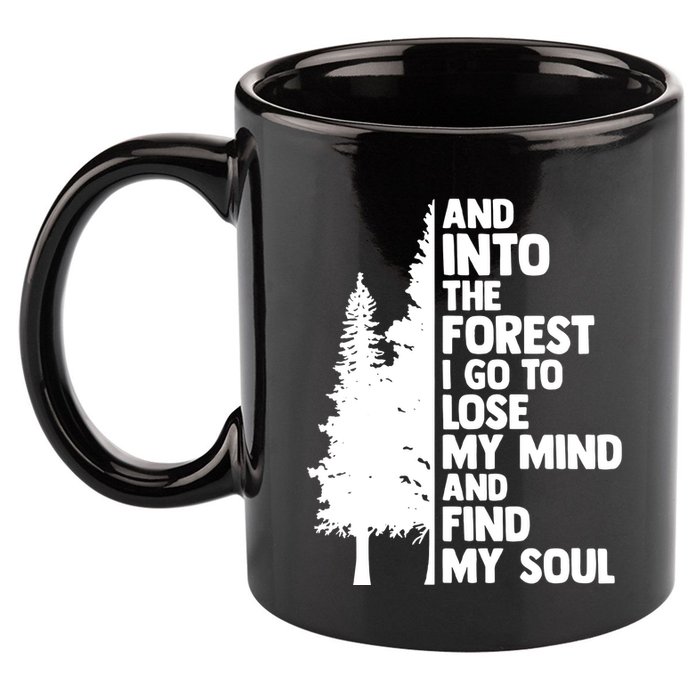 And Into The Forest I Go To Lose My Mind And Find My Soul 11oz C Handle Ceramic Mug