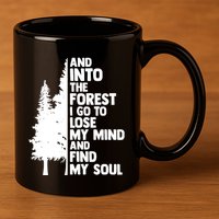 And Into The Forest I Go To Lose My Mind And Find My Soul 11oz C Handle Ceramic Mug