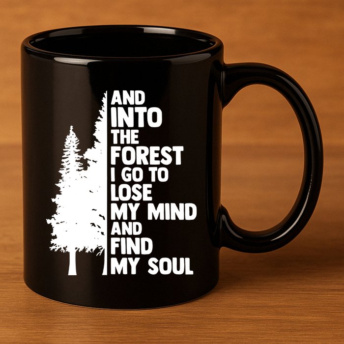 And Into The Forest I Go To Lose My Mind And Find My Soul 11oz C Handle Ceramic Mug