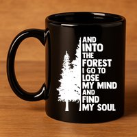 And Into The Forest I Go To Lose My Mind And Find My Soul 11oz C Handle Ceramic Mug
