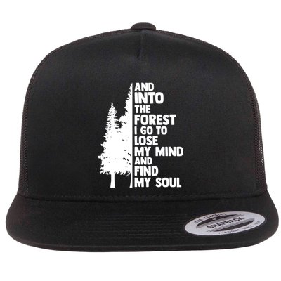 And Into The Forest I Go To Lose My Mind And Find My Soul Flatbill Hat
