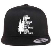 And Into The Forest I Go To Lose My Mind And Find My Soul Flatbill Hat
