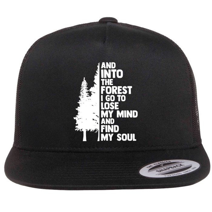 And Into The Forest I Go To Lose My Mind And Find My Soul Flatbill Hat