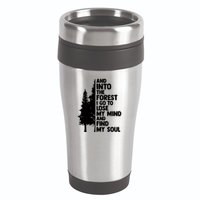 And Into The Forest I Go To Lose My Mind And Find My Soul 16oz Travel Tumbler