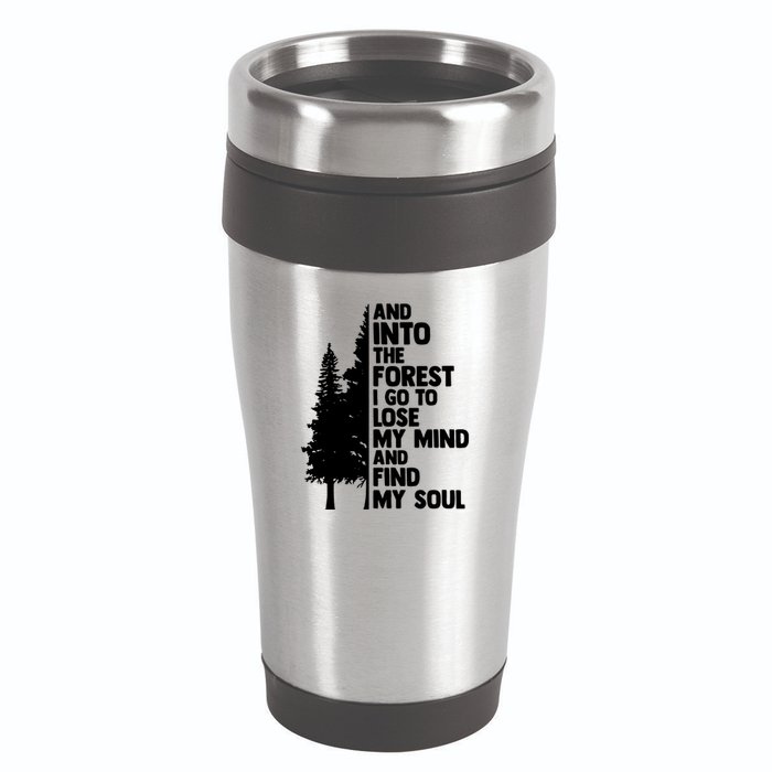 And Into The Forest I Go To Lose My Mind And Find My Soul 16oz Travel Tumbler