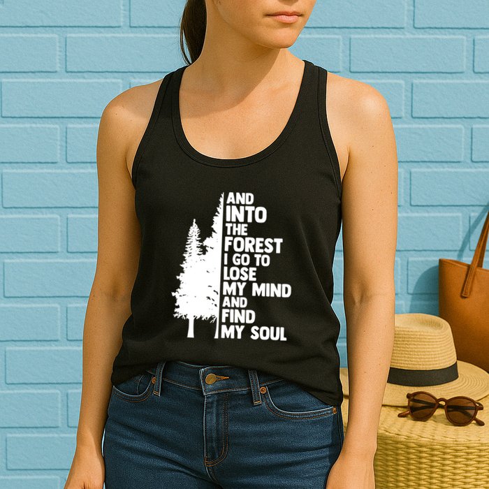And Into The Forest I Go To Lose My Mind And Find My Soul Womens Tank Top