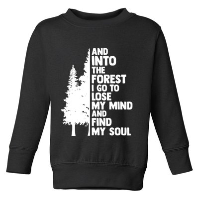 And Into The Forest I Go To Lose My Mind And Find My Soul Toddler Sweatshirt