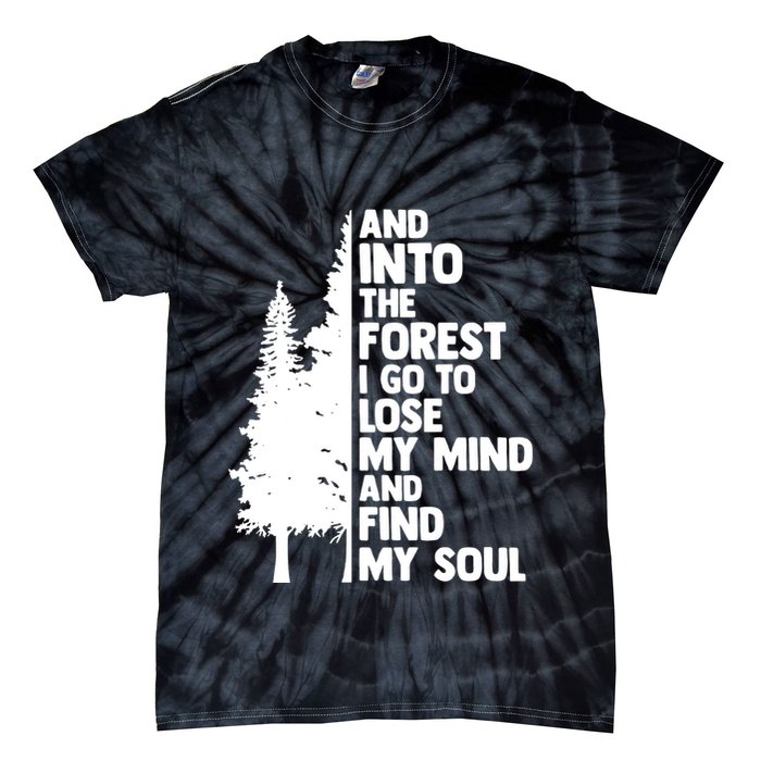 And Into The Forest I Go To Lose My Mind And Find My Soul Tie-Dye T-Shirt