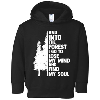 And Into The Forest I Go To Lose My Mind And Find My Soul Toddler Hoodie