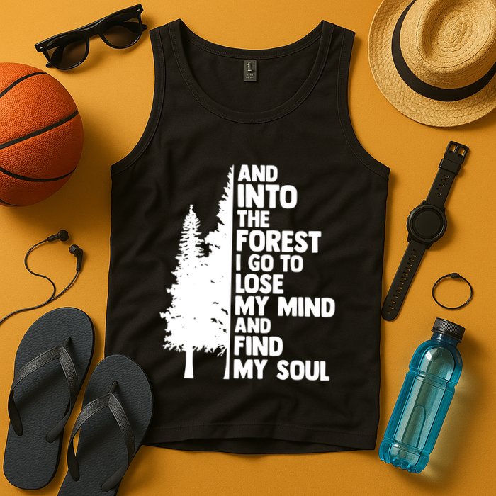 And Into The Forest I Go To Lose My Mind And Find My Soul Tank Top