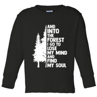 And Into The Forest I Go To Lose My Mind And Find My Soul Toddler Long Sleeve Shirt