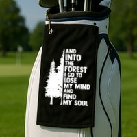 And Into The Forest I Go To Lose My Mind And Find My Soul Golf Towel