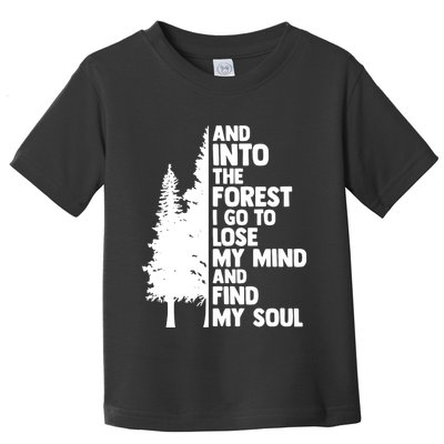 And Into The Forest I Go To Lose My Mind And Find My Soul Toddler T-Shirt