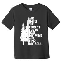 And Into The Forest I Go To Lose My Mind And Find My Soul Toddler T-Shirt