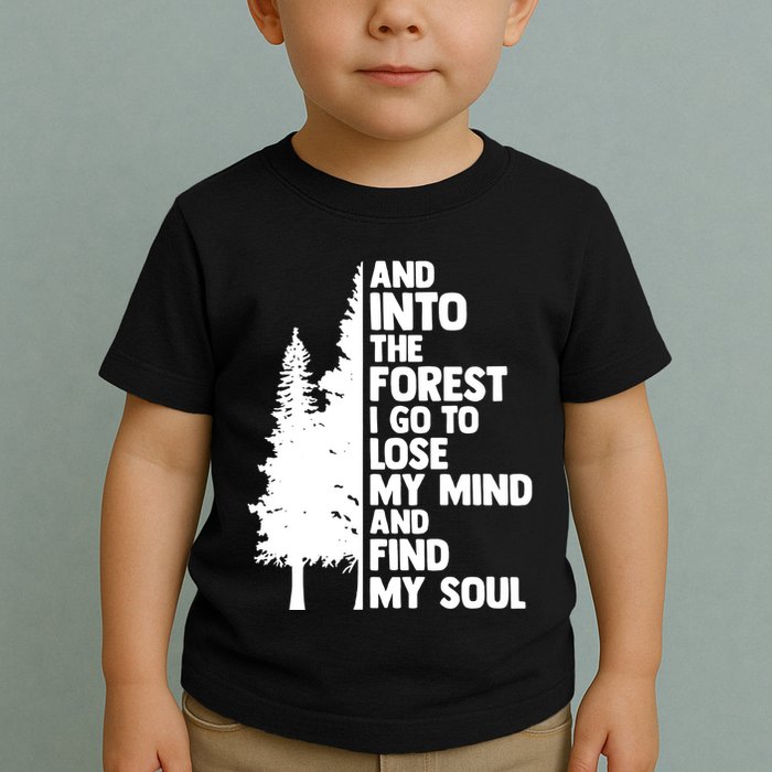 And Into The Forest I Go To Lose My Mind And Find My Soul Toddler T-Shirt