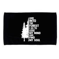 And Into The Forest I Go To Lose My Mind And Find My Soul Microfiber Hand Towel