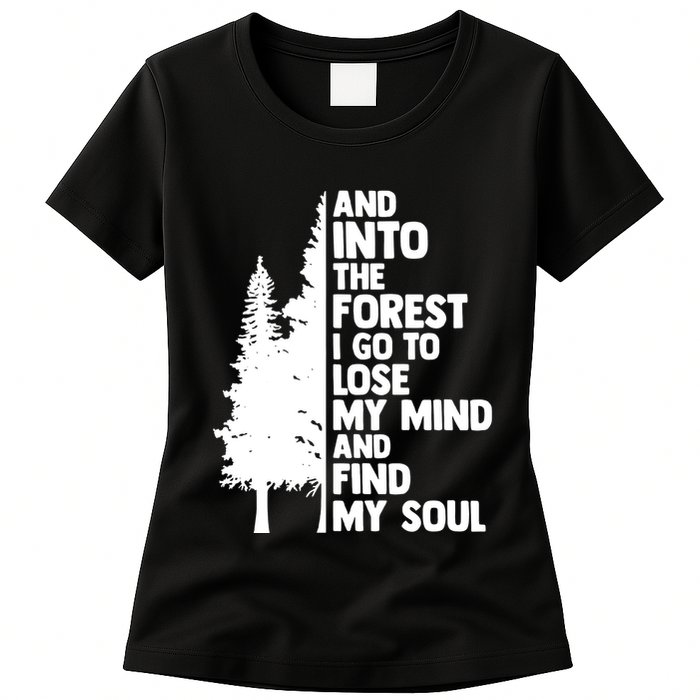 And Into The Forest I Go To Lose My Mind And Find My Soul Womens T-Shirt