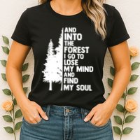 And Into The Forest I Go To Lose My Mind And Find My Soul Womens T-Shirt