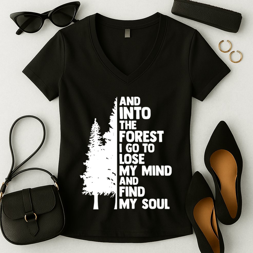 And Into The Forest I Go To Lose My Mind And Find My Soul Women's V-Neck T-Shirt