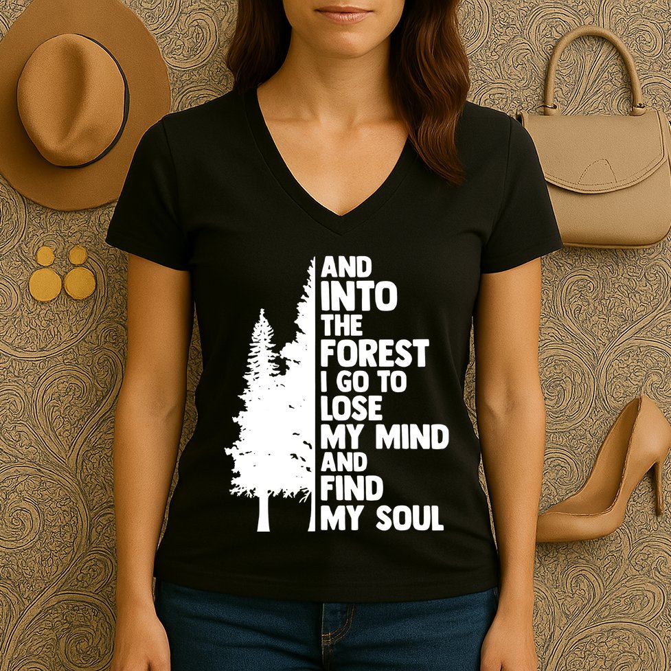 And Into The Forest I Go To Lose My Mind And Find My Soul Women's V-Neck T-Shirt