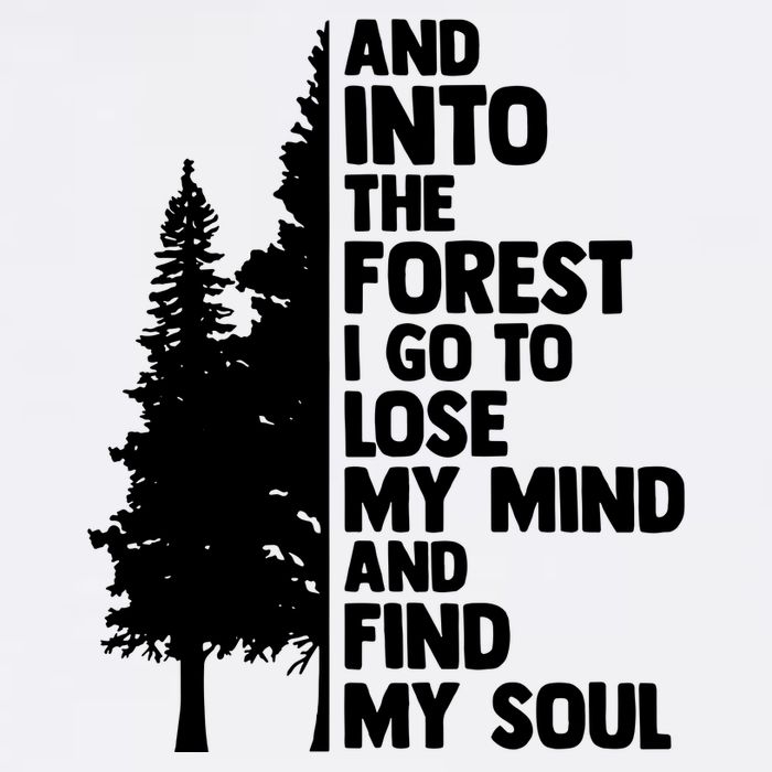 And Into The Forest I Go To Lose My Mind And Find My Soul Garment-Dyed Sweatshirt