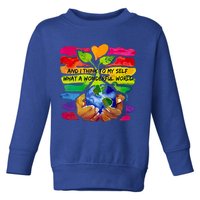 And I Think To My S What A Wonderful World Gift Toddler Sweatshirt