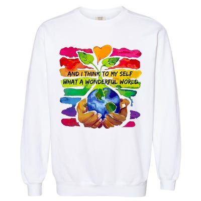 And I Think To My S What A Wonderful World Gift Garment-Dyed Sweatshirt