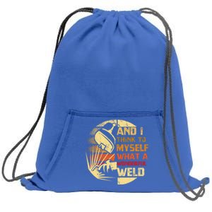 And I Think To Mys What A Wonderful Weld Handy Gift Sweatshirt Cinch Pack Bag