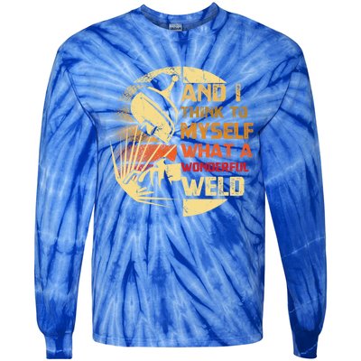 And I Think To Mys What A Wonderful Weld Handy Gift Tie-Dye Long Sleeve Shirt