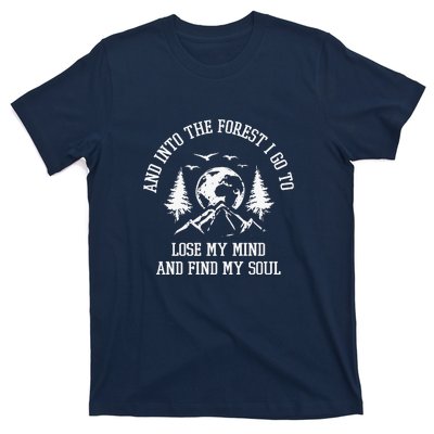 And Into The Forest I Go To Lose My Mind Camping Gift T-Shirt