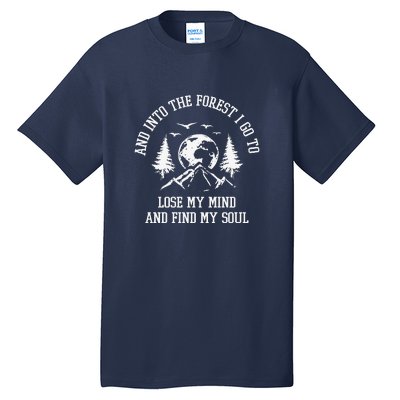 And Into The Forest I Go To Lose My Mind Camping Gift Tall T-Shirt