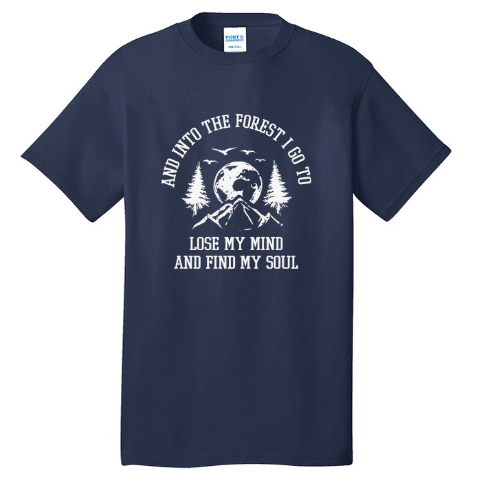 And Into The Forest I Go To Lose My Mind Camping Gift Tall T-Shirt