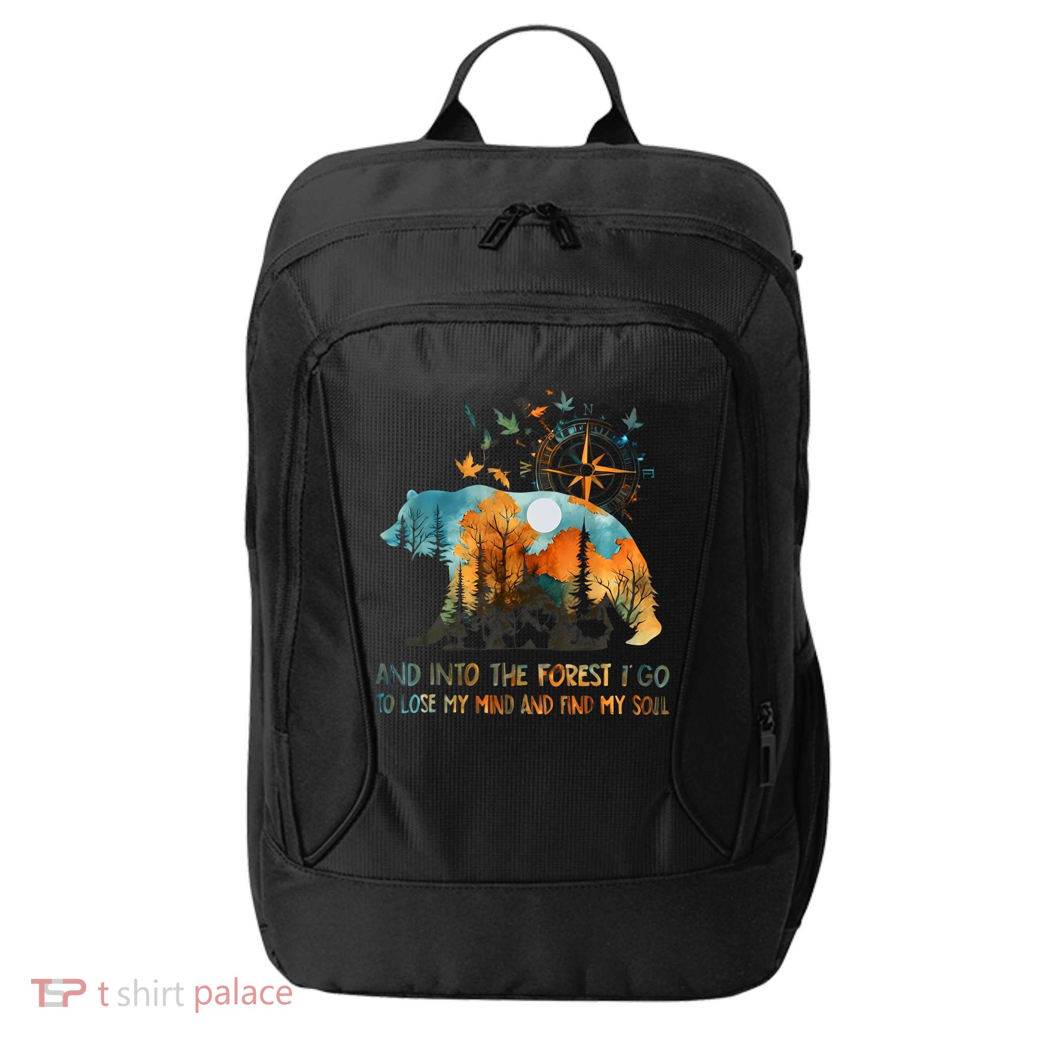 And Into The Forest I Go To Lose My Mind Camping Bear City Backpack