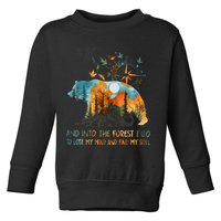 And Into The Forest I Go To Lose My Mind Camping Bear Toddler Sweatshirt