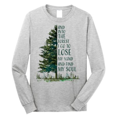 And Into The Forest I Go To Lose My Mind And Find My Soul Long Sleeve Shirt