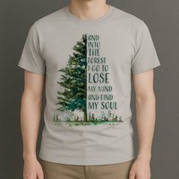 And Into The Forest I Go To Lose My Mind And Find My Soul T-Shirt
