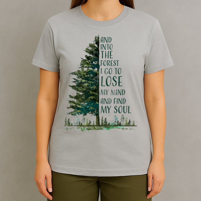 And Into The Forest I Go To Lose My Mind And Find My Soul T-Shirt