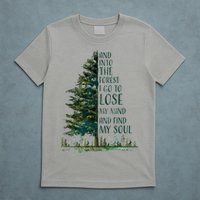 And Into The Forest I Go To Lose My Mind And Find My Soul T-Shirt