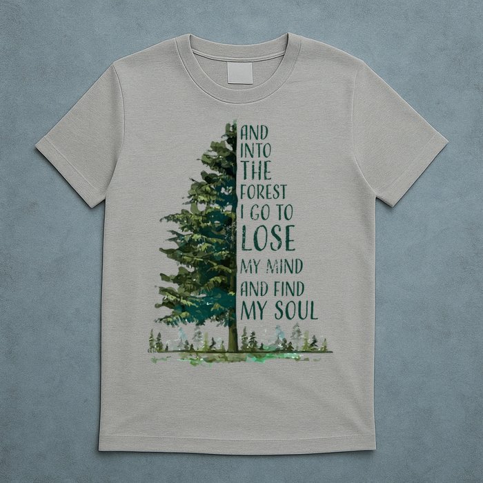 And Into The Forest I Go To Lose My Mind And Find My Soul T-Shirt