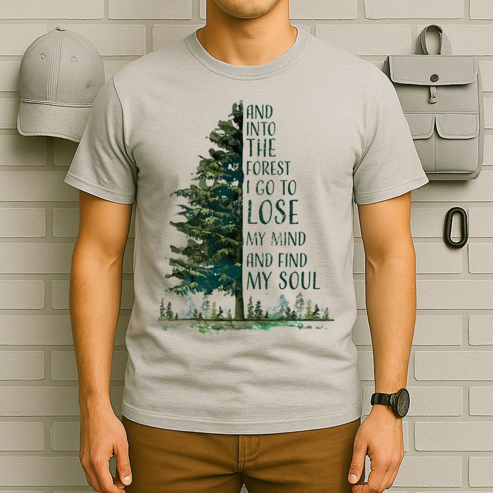 And Into The Forest I Go To Lose My Mind And Find My Soul T-Shirt