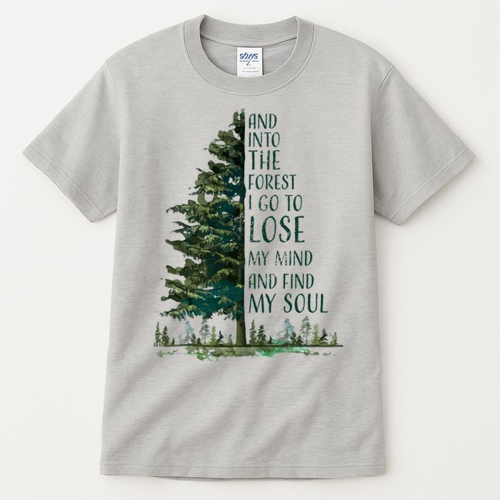 And Into The Forest I Go To Lose My Mind And Find My Soul Tall T-Shirt