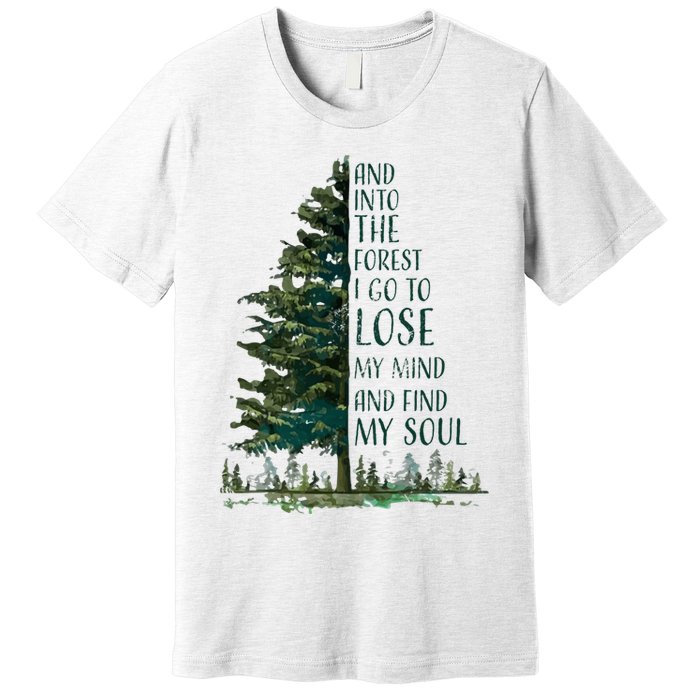 And Into The Forest I Go To Lose My Mind And Find My Soul Premium T-Shirt