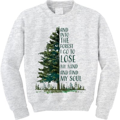 And Into The Forest I Go To Lose My Mind And Find My Soul Kids Sweatshirt