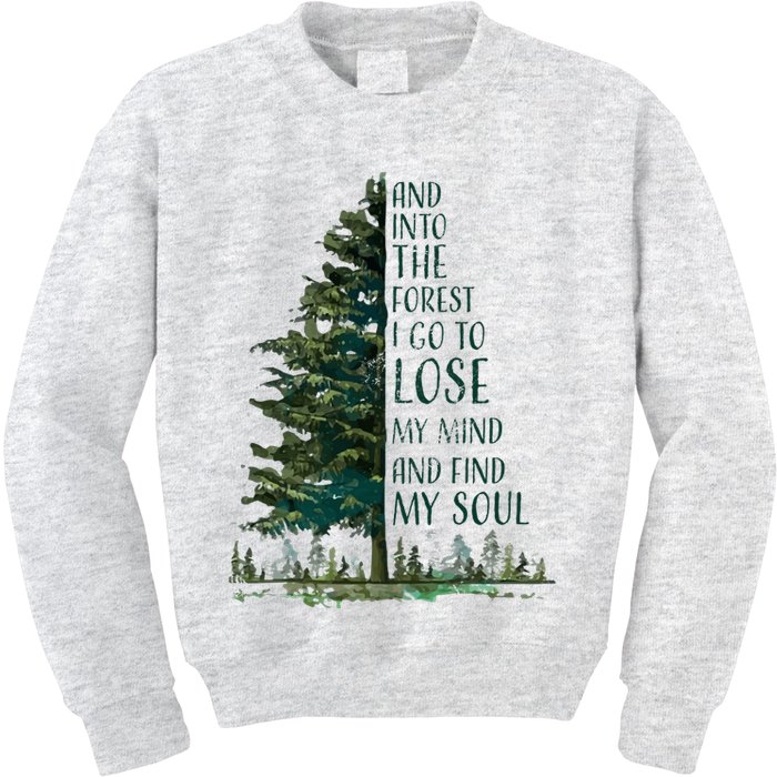 And Into The Forest I Go To Lose My Mind And Find My Soul Kids Sweatshirt