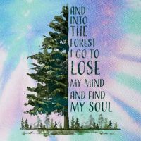 And Into The Forest I Go To Lose My Mind And Find My Soul Legacy Tie Dye Trucker Hat