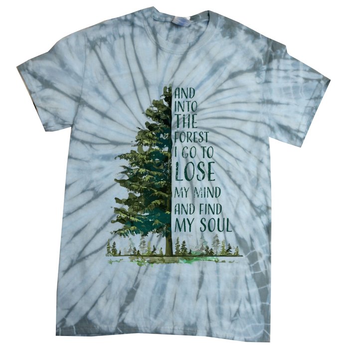 And Into The Forest I Go To Lose My Mind And Find My Soul Tie-Dye T-Shirt