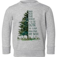 And Into The Forest I Go To Lose My Mind And Find My Soul Toddler Sweatshirt