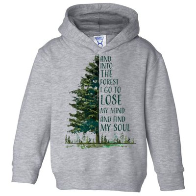 And Into The Forest I Go To Lose My Mind And Find My Soul Toddler Hoodie