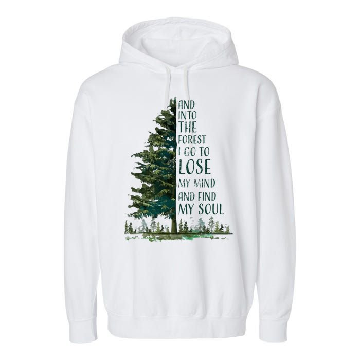 And Into The Forest I Go To Lose My Mind And Find My Soul Garment-Dyed Fleece Hoodie