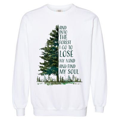 And Into The Forest I Go To Lose My Mind And Find My Soul Garment-Dyed Sweatshirt